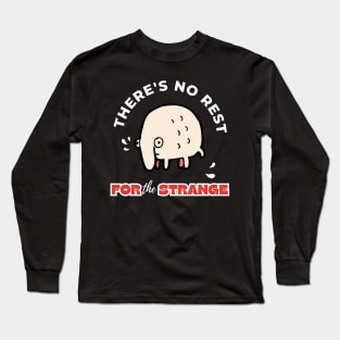 There's No Rest For The Strange Funny Design Long Sleeve T-Shirt